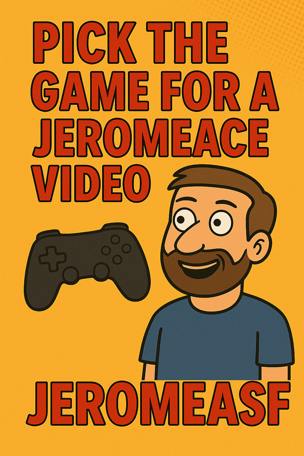 Pick the Game for a JeromeACE Video