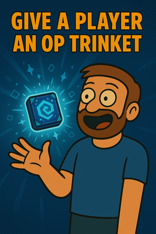 Give a player An OP TRINKET